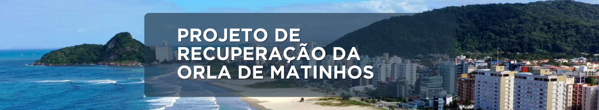 BANNER COM OS DIZERES PROJETO DE RECUPERAÇÃO ORLA DE MATINHOS