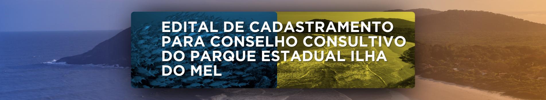 EDITAL DE CADASTRAMENTO PARA CONSELHO CONSULTIVO DO PARQUE ESTADUAL ILHA DO MEL